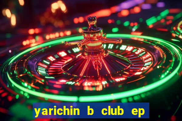 yarichin b club ep 2 dublado